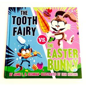 The Tooth Fairy Vs. the Easter Bunny by Jamie L. B. Deenihan